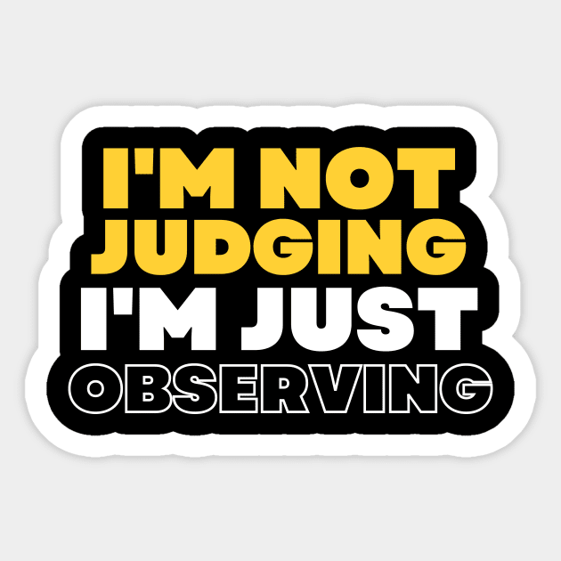 I'm Not Judging I'm Assessing, I'm Not Judging I'm Just Observing Sticker by Intellectual Asshole